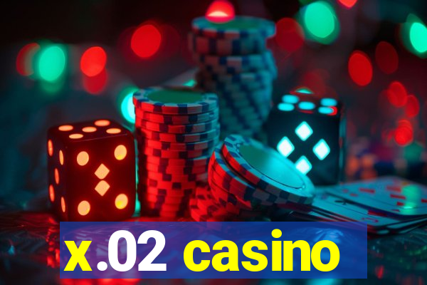 x.02 casino